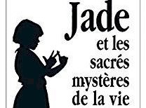 Jade et les sacrés mystères de la vie